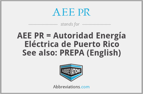 AEE PR - AEE PR = Autoridad Energía Eléctrica de Puerto Rico
See also: PREPA (English)
